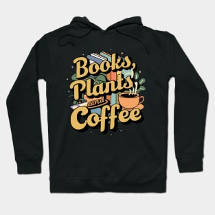 Books Plants And Coffee, Funny Quote Hoodie